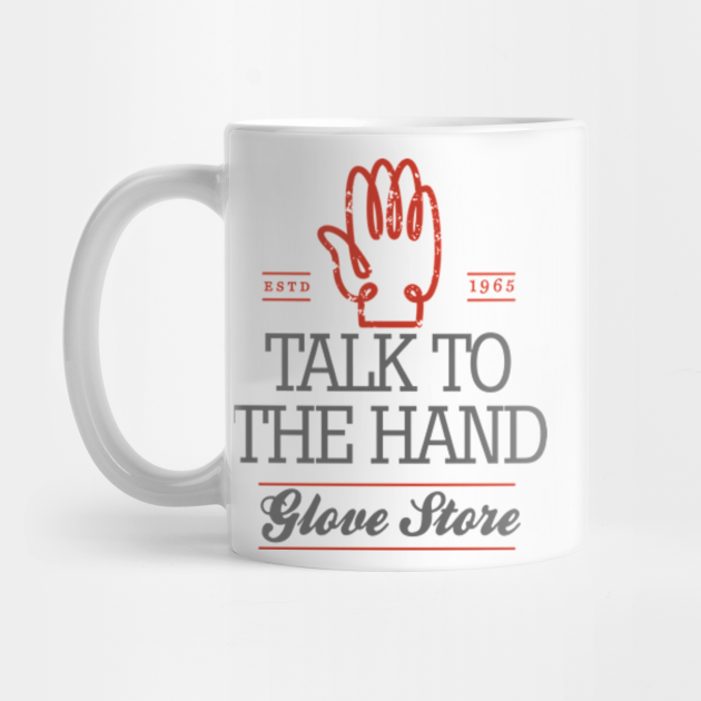 Talk to the Hand Pun Mug TeePublic